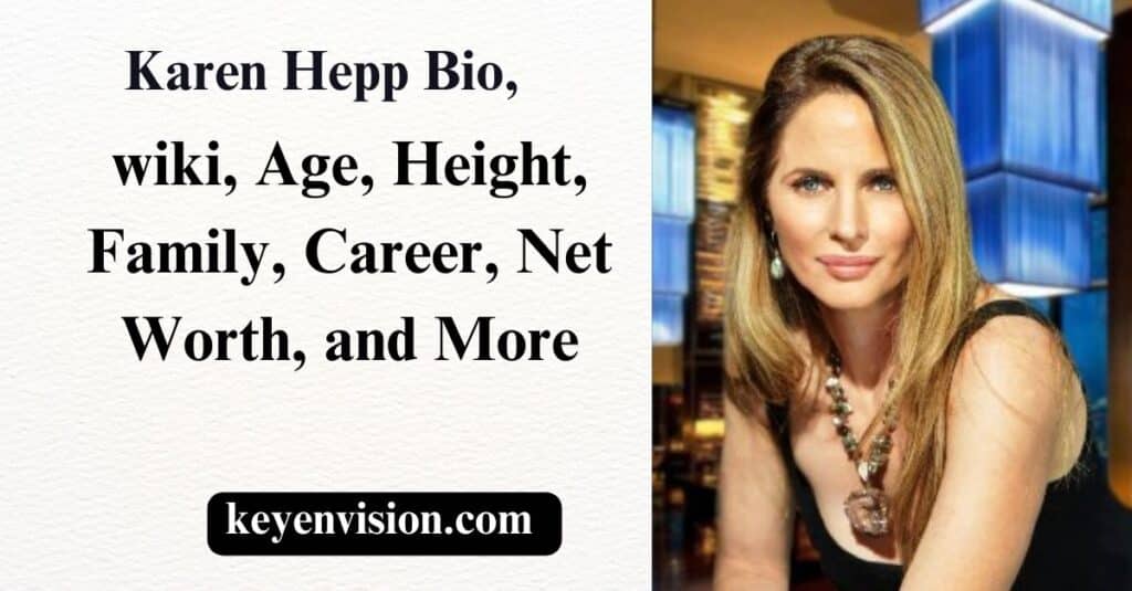 Karen Hepp Bio, wiki, Age, height, Family, Career, Net Worth, and More