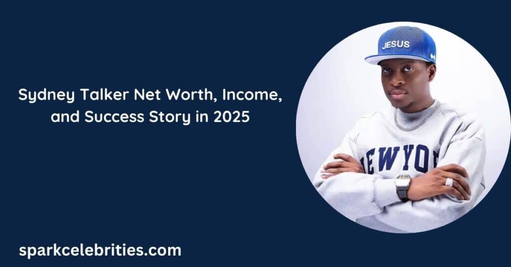 Sydney Talker Net Worth, Income, and Success Story in 2025